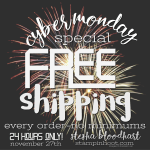 Cyber Monday Special - Free Shipping on Every Order - Shop Stampin' Up! Online with Stesha Bloodhart, stampinhoot.com #steshabloodhart #stampinhoot #cybermonday