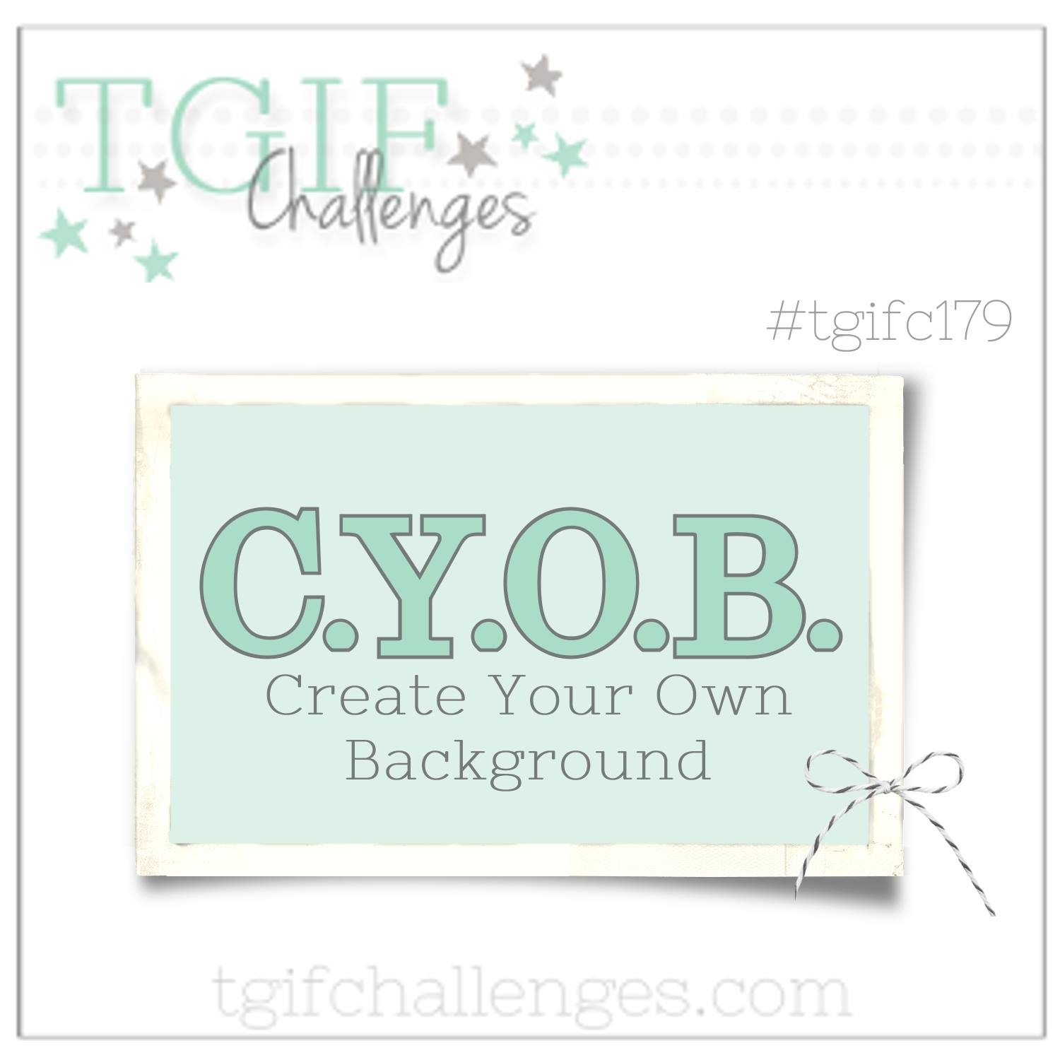 #tgifc179 CYOB Create Your Own Background Challenge 